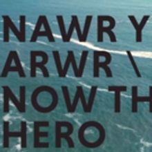 Tickets And Trailer Released For Marc Rees' NAWR YR ARWR/NOW THE HERO