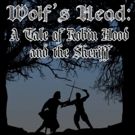 BWW Feature: WOLF'S HEAD: A TALE OF ROBIN HOOD AND THE SHERIFF at the ALBAN ART…