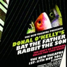 BAT THE FATHER RABBIT TO SON and More this Week At The New Theatre
