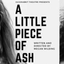 BWW REVIEW: Personal and Poignant, A LITTLE PIECE OF ASH Gives An Insight Into Grief 