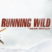 RUNNING WILD WITH BEAR GRYLLS Heads to National Geographic