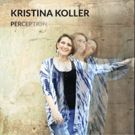 Progressive Jazz Vocalist Kristina Koller Releases Debut Album 'Perception'