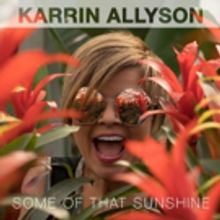 Five-Time Grammy Nominee Karrin Allyson Confirms August 3rd Release of New Album SOME OF THAT SUNSHINE + Tour Dates