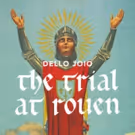 Odyssey Opera Continues Joan of Arc season with Trial at Rouen Today