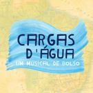 BWW Review: For One Night Only CARGAS D'AGUA - UM MUSICAL DE BOLSO Will Be Presented…