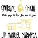 BWW Contest: Enter to Win a Copy of GMORNING GNIGHT, Signed by Lin-Manuel Miranda!