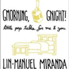 BWW Contest: Enter for  Chance to Win a Copy of GMORNING GNIGHT, Signed by Lin-Manuel