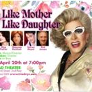 Ray DeForest Stars in The Doris Dear Special, LIKE MOTHER LIKE DAUGHTER at The Triad…