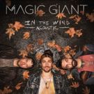 Indie-Folk Trio Magic Giant Releases IN THE WIND EP