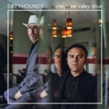 Greyhounds Release New Album CHEYENNE VALLEY DRIVE