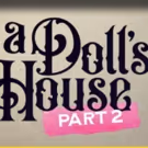 A DOLL'S HOUSE, PART 2 Opens at the Rep in October