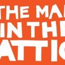 BWW REVIEW: Grounded in Truth, THE MAN IN THE ATTIC Challenges The Line Between…