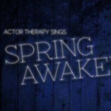 Actor Therapy Spotlights SPRING AWAKENING At 54 Below