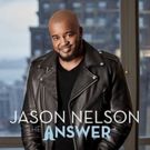 Chart-Topping Stellar Award Winner Jason Nelson Releases Fifth Solo Album THE ANSWER Available Now