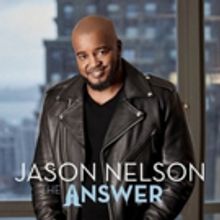 Chart-Topping Stellar Award Winner Jason Nelson Releases Fifth Solo Album THE ANSWER…