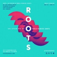 Theatre of NOTE Presents ROOTS: AN EVENING OF WORLD PREMIERE SHORTS