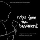 NOTES FROM THE BASEMENT to Play Dixon Place