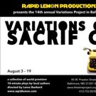 Rapid Lemon Productions Presents VARIATIONS ON SACRIFICE
