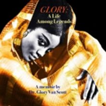 Uncle Bobbie's Presents GLORY: A Life Among Legends By Dr. Glory Van Scott