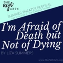 I'M AFRAID OF DEATH BUT NOT OF DYING Announces Cast For SheNYC 2018 Summer Theater Fe