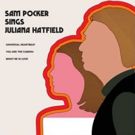Sam Pocker Announces New Album SAM POCKER SINGS JULIANA HATFIELD