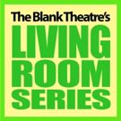 The Blank Theatre Accepting Scripts Thru July 30 For 2018–19 Living Room Series