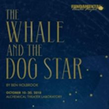 Fundamental Theater Project Announces The World Premiere  Of THE WHALE AND THE DOG…