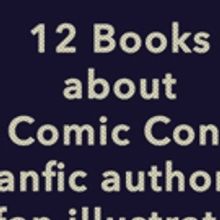 BWW Review: 12 Books About Comic Con, fanfic writers, & fan illustrators, no matter w