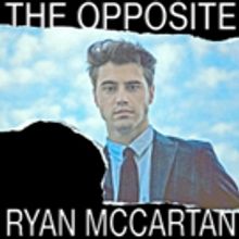 Ryan McCartan Releases Debut Solo EP THE OPPOSITE Today