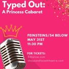 Thousand Faced Theatre Company Presents TYPED OUT: A PRINCESS CABARET at 54 Below