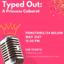 Thousand Faced Theatre Company Presents TYPED OUT: A PRINCESS CABARET at 54 Below