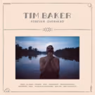 Tim Baker Releases Nostalgia Anthem ALL HANDS, Solo Debut FOREVER OVERHEAD 4/19
