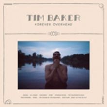 Tim Baker Releases Nostalgia Anthem ALL HANDS, Solo Debut FOREVER OVERHEAD 4/19