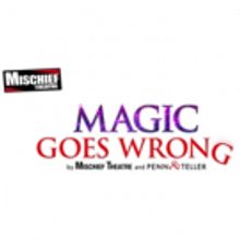 Book Now For Mischief Theatre, Penn & Teller's MAGIC GOES WRONG