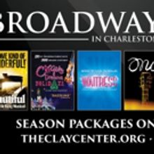 Just Announced! THE CLAY CENTER'S BROADWAY IN CHARLESTON 2019-2020 SEASON!