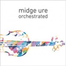 Midge Ure To Release New Album ORCHESTRATED June 8th - U.S. Tour Dates