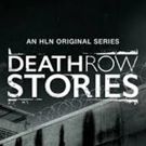HLN Original Docu-Series DEATH ROW STORIES to Premiere Fourth Season on June 2