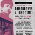 TOWN HALL ENSEMBLE Adds Names to TOMORROW IS A LONG TIME: Songs from Bob Dylan's…