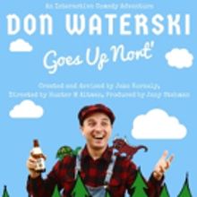 Hollywood Fringe Festival Presents DON WATERSKI GOES UP NORT'