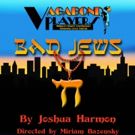 Vagabond Players Presents BAD JEWS