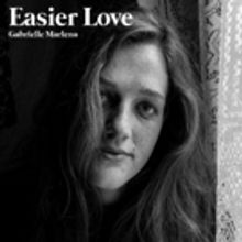 Gabrielle Marlena Releases New Single EASIER LOVE Announces New EP