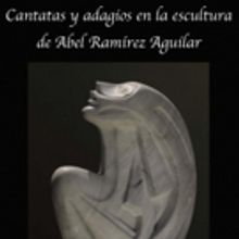Las Cantatas y adagios en la escultura de Abel Ramírez Aguilar estarán presentes en