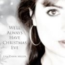 Lisa Dawn Miller Releases Powerful Holiday Song 'We'll Always Have Christmas Eve'
