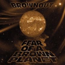 Brownout Announces New Album, FEAR OF A BROWN PLANET Out Today