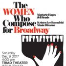 The Triad Presents THE WOMEN WHO COMPOSE FOR BROADWAY One Night Only Event