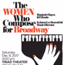 The Triad Presents THE WOMEN WHO COMPOSE FOR BROADWAY One Night Only Event