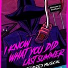 I KNOW WHAT YOU DID LAST SUMMER: THE UNAUTHORIZED MUSICAL Makes Its Way Back To Los…