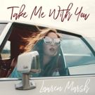 Singer-Songwriter Lauren Marsh Releases Nostalgic Single TAKE ME WITH YOU (WHEN YOU GO) Out June 22