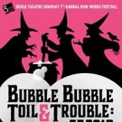 Bubble Bubble Toil And Trouble: 7th Annual New Works Festival From 3 Girls Theater…