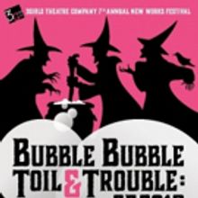 Bubble Bubble Toil And Trouble: 7th Annual New Works Festival From 3 Girls Theater Co